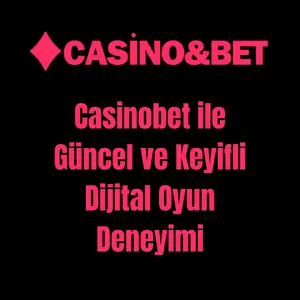 Casinobet ile Güncel ve Keyifli Dijital Oyun Deneyimi